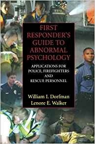 First Responder's Guide to Abnormal Psychology: Applications for Police, Firefighters and Rescue Personnel